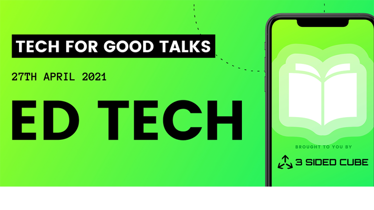 Tech For Good Talks: Ed Tech 3 SIDED CUBE 3 SIDED CUBE